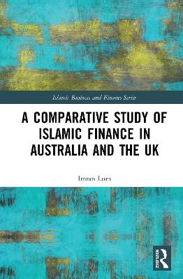 A Comparative Study of Islamic Finance in Australia and the UK - Imran Lum