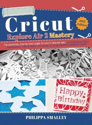 Cricut Explore Air 2 Mastery - Philippa Smalley