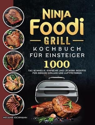 Ninja Foodi Grill Kochbuch fu&#776;r Einsteiger - Melanie Eichmann