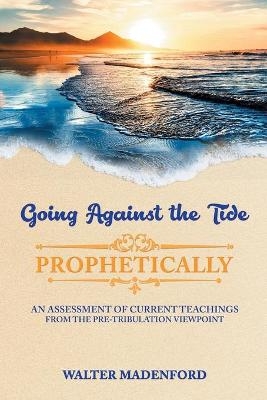 Going Against the Tide-Prophetically - Walter Madenford