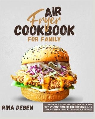 Air Fryer Cookbook for Family - Rina Deben