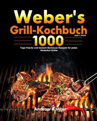 Weber's Grill-Kochbuch 2021-2022 - Androw Kaster