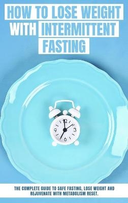 How to Lose Weight with INTERMITTENT FASTING -  Den Price