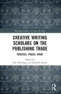 Creative Writing Scholars on the Publishing Trade - 