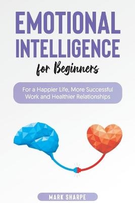 Emotional Intelligence for Beginners -  Mark Sharpe