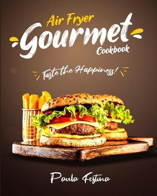 Air Fryer Gourmet Cookbook - Paula Festina