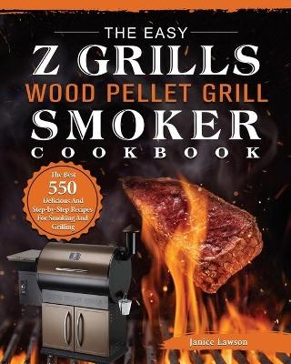 The Easy Z Grills Wood Pellet Grill And Smoker Cookbook - Janice Lawson