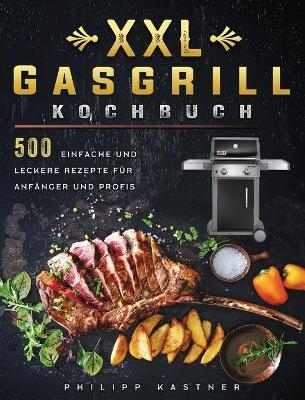 XXL Gasgrill Kochbuch - Philipp Kastner