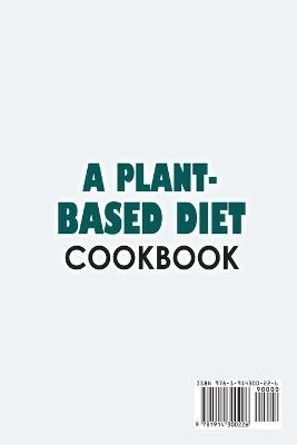 A Plant-Based Diet Cookbook;Plant-Based Healthy Diet Recipes To Cook Quick & Easy Meals - Doris Abraham