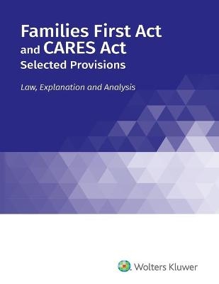 Families First Act and CARES Act, Selected Provisions - Wolters Kluwer Editorial Staff