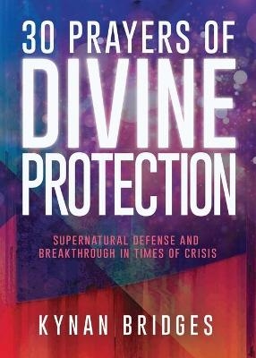 30 Prayers of Divine Protection - Kynan Bridges