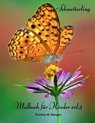Schmetterling Malbuch f�r Kinder vol.3 - Thomas W Morgan