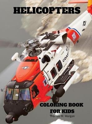 Helicopters Coloring Book for Kids - Thomas W Morgan