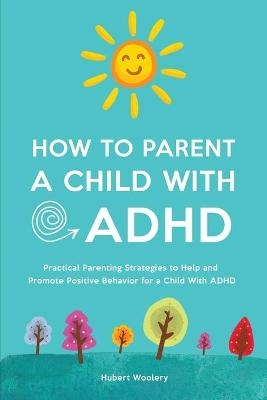 How to Parent a Child With ADHD - Rebecca Solis