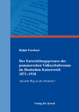 Der Entwicklungsprozess des pommerschen Volksschulwesens im Deutschen Kaiserreich 1871–1918 - Ralph Furchner