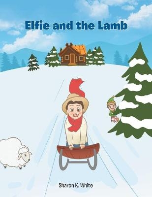 Elfie and the Lamb - Sharon K White