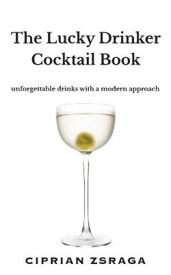 The Lucky Drinker Cocktail Book - Ciprian Zsraga