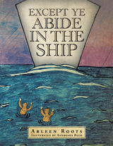 Except Ye Abide in the Ship - Arleen Roots