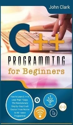 C++ Programming for Beginners - John Clark