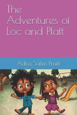 The Adventures of Loc and Platt - Adisa Salim Pruitt