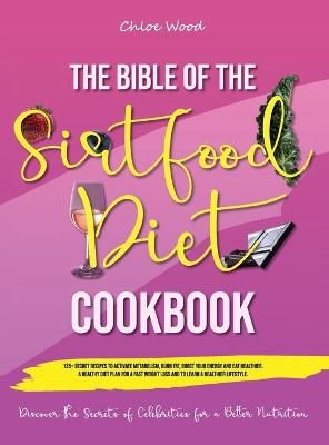 The bible of the Sirtfood Diet Cookbook -  Chloe Wood