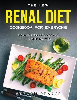 The New Renal Diet Cookbook for Everyone - Steven Pearce