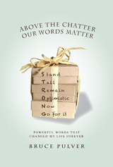 Above the Chatter, Our Words Matter : Powerful Words That Changed My World Forever -  Bruce Pulver
