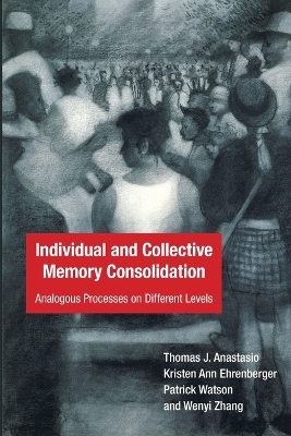 Individual and Collective Memory Consolidation - Thomas J. Anastasio, Kristen Ann Ehrenberger, Patrick Watson, Wenyi Zhang