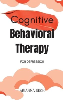 Cognitive Behavioral Therapy for Depression - Arianna Beck