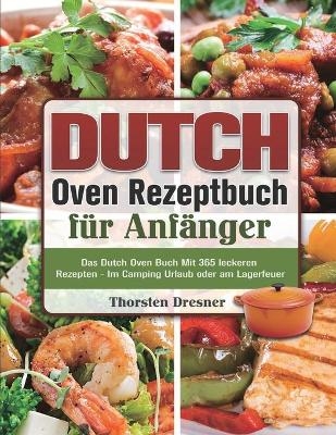 Dutch Oven Rezeptbuch für Anfänger 2021 - Thorsten Dresner