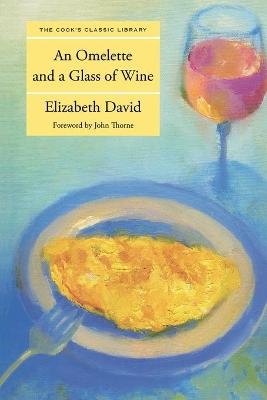 Omelette and a Glass of Wine - Elizabeth David