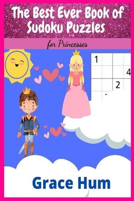 The Best Ever Book of Sudoku Puzzles for Princesses - Grace Hum