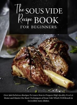 The Sous Vide Recipe Book for beginners -  Anna White