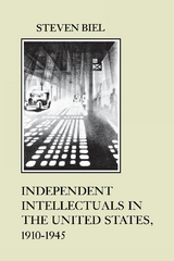 Independent Intellectuals in the United States, 1910-1945 - Steven Biel