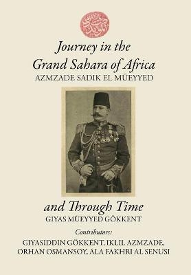 Journey in the Grand Sahara of Africa and Through Time - Giyas M Gokkent
