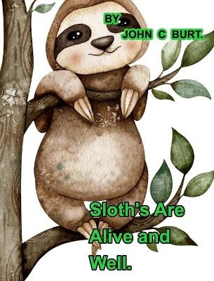 Sloths Are Alive And Well. - John C Burt