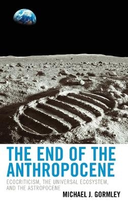 The End of the Anthropocene - Michael J. Gormley