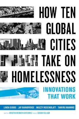 How Ten Global Cities Take On Homelessness - Linda Gibbs, Jay Bainbridge, Muzzy Rosenblatt, Tamiru Mammo