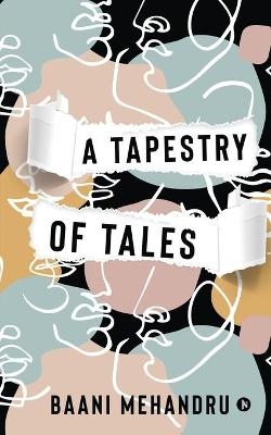 A Tapestry of Tales -  Baani Mehandru