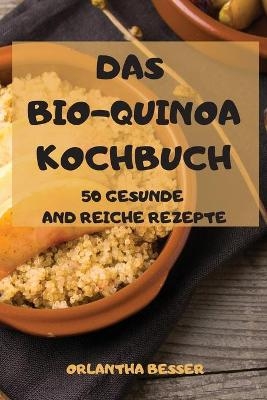 Das Bio-Quinoa Kochbuch -  Orlantha Besser