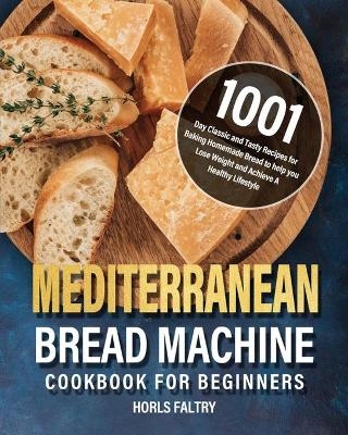 Mediterranean Bread Machine Cookbook for Beginners - Horls Faltry