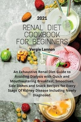Renal Diet Cookbook For Beginners 2021 - Vergie Lennon