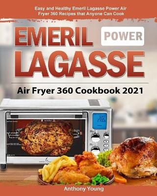 Emeril Lagasse Power Air Fryer 360 Cookbook 2021 - Anthony Young