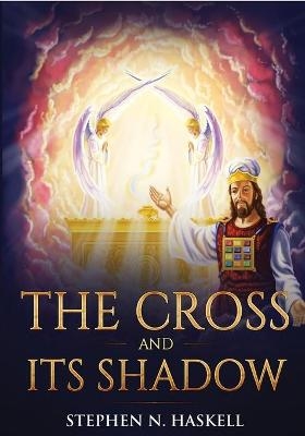 The Cross and Its Shadow - Stephen N Haskell, Ellen Rose