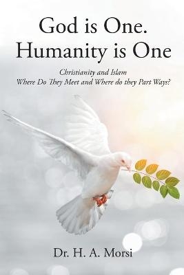 God is One. Humanity is One - Dr H A Morsi