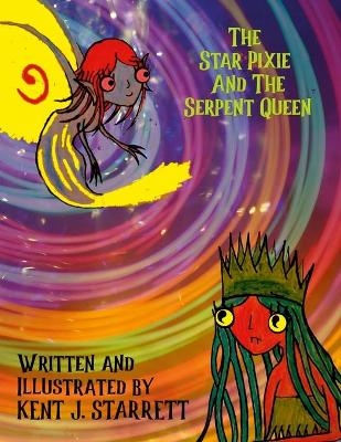 The Star Pixie and the Serpent Queen - Kent Starrett