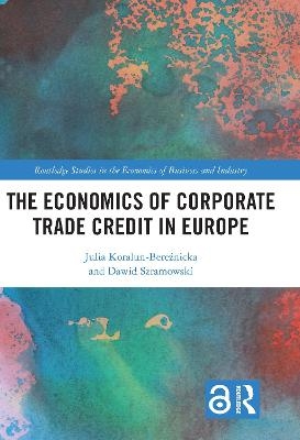 The Economics of Corporate Trade Credit in Europe - Julia Koralun-Bereźnicka, Dawid Szramowski