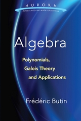 Algebra: Polynomials, Galois Theory and Applications - Frédéric Butin