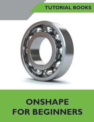 Onshape For Beginners - Tutorial Books