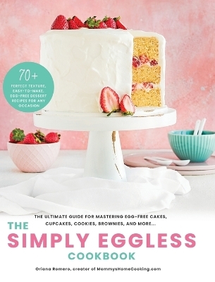 The Simply Eggless Cookbook - Oriana Romero